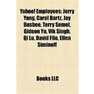 Yahoo! Employees : Jerry Yang, Carol Bartz, Jay Busbee, Terry Semel, Gideon Yu, Vik Singh, Qi Lu, David Filo, Ellen Siminoff by , 9781155729879