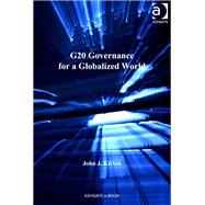 G20 Governance for a Globalized World by Kirton,John J., 9781472459879
