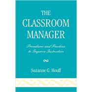 The Classroom Manager Procedures and Practices to Improve Instruction by Houff, Suzanne G.; Hooper, Nora, 9781578869879
