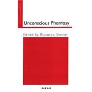 Unconscious Phantasy by Steiner, Riccardo, 9781855759879