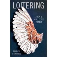 Loitering New and Collected Essays by D'Ambrosio, Charles, 9781935639879