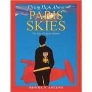Flying High Above Paris Skies by Anekwe, Obiora N., 9781984529879
