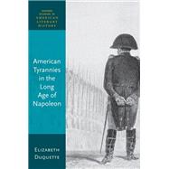American Tyrannies in the Long Age of Napoleon by Duquette, Elizabeth, 9780192899880