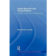 Cyber-Security and Threat Politics: US Efforts to Secure the Information Age by Dunn Cavelty; Myriam, 9780415569880