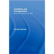Conflicts and Conspiracies: Brazil and Portugal, 1750-1808 by Maxwell,Kenneth, 9780415949880
