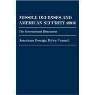 Missile Defenses and American Security 2004 The International Dimension by Policy Council, American Foreign, 9780761839880