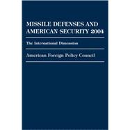 Missile Defenses and American Security 2004 The International Dimension by Policy Council, American Foreign, 9780761839880