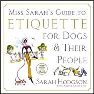 Miss Sarah's Guide to Etiquette for Dogs and Their People by Hodgson, Sarah; Greenwald, Arthur; Storms, Patricia, 9780764599880