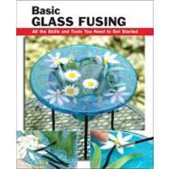 Basic Glass Fusing All the...,Haunstein, Lynn,9780811709880