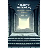 A Theory of Truthmaking by Asay, Jamin, 9781108499880