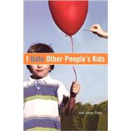 I Hate Other People's Kids by Frost, Adrianne; Swain, Wilson, 9781416909880