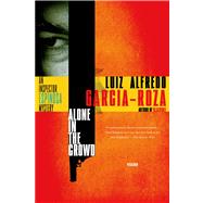 Alone in the Crowd An Inspector Espinosa Mystery by Garcia-Roza, Luiz Alfredo, 9780312429881