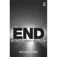 The End of the Obesity Epidemic by Gard; Michael, 9780415489881