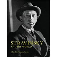 Stravinsky and His World by Levitz, Tamara, 9780691159881