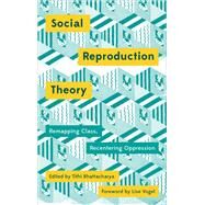 Social Reproduction Theory by Bhattacharya, Tithi; Vogel, Lise, 9780745399881