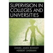 Supervision In Colleges And Universities by Rowley, Daniel James; Sherman, Herbert, 9780761829881