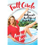 Full Circle From Hollywood to Real Life and Back Again by Barber, Andrea, 9780806539881