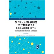 Critical Approaches to Teaching the High School Novel: Reinterpreting Canonical Literature by Hill; Crag, 9780815379881