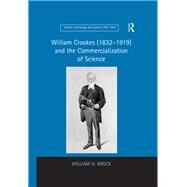 William Crookes (18321919) and the Commercialization of Science by Brock,William H., 9781138259881