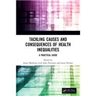 Tackling Causes and Consequences of Health Inequalities by Matheson, James; Patterson, John; Neilson, Laura, 9781138499881