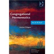Congregational Hermeneutics: How Do We Read? by Rogers,Andrew P., 9781409449881