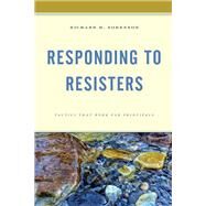 Responding to Resisters Tactics that Work for Principals by Sorenson, Richard D., 9781475859881