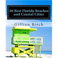 20 Best Florida Beaches and Coastal Cities by Birch, Gillian, 9781505239881
