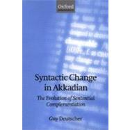Syntactic Change in Akkadian The Evolution of Sentential Complementation by Deutscher, Guy, 9780198299882