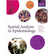 Spatial Analysis in Epidemiology by Pfeiffer, Dirk U.; Robinson, Timothy P.; Stevenson, Mark; Stevens, Kim B.; Rogers, David J.; Clements, Archie C.A., 9780198509882