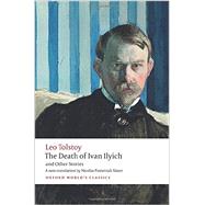The Death of Ivan Ilyich and Other Stories by Tolstoy, Leo; Pasternak Slater, Nicolas; Kahn, Andrew, 9780199669882