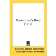 Maeterlinck's Dogs by Maeterlinck, Georgette Leblanc; De Mattos, Alexander Teixeira, 9780548689882