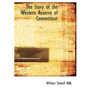 The Story of the Western Reserve of Connecticut by Mills, William Stowell, 9780554699882