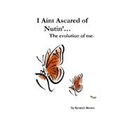 I Ain't Ascared of Nutin'... the Evolution of Me by Brown, Kyndall, 9780615149882