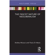 The Fascist Nature of Neoliberalism by Micocci (Dec'd); Andrea, 9780815369882
