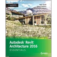 Autodesk Revit Architecture 2016 Essentials Autodesk Official Press by Duell, Ryan; Hathorn, Tobias; Reist Hathorn, Tessa, 9781119059882