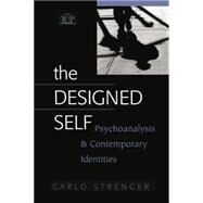 The Designed Self: Psychoanalysis and Contemporary Identities by Strenger; Carlo, 9781138009882
