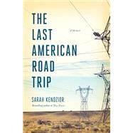 The Last American Road Trip by Sarah Kendzior, 9781250879882