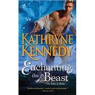 Enchanting the Beast by Kennedy, Kathryne, 9781402269882
