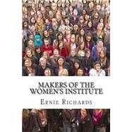 Makers of the Women's Institute by Richards, Ernie, 9781502949882