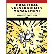 Practical Vulnerability Management A Strategic Approach to Managing Cyber Risk by Magnusson, Andrew, 9781593279882