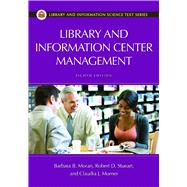 Library and Information Center Management by Moran, Barbara B.; Stueart, Robert D.; Morner, Claudia J., 9781598849882