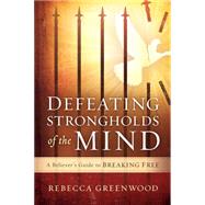 Defeating Strongholds of the Mind by Greenwood, Rebecca, 9781621369882