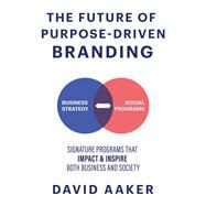The Future of Purpose-Driven Branding by David Aaker, 9781631959882