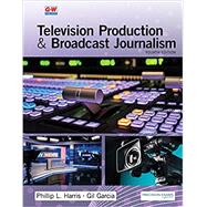 Television Production & Broadcast Journalism by Harris, Phillip L; Garcia, Gil, 9781649259882