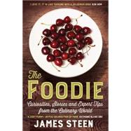The Foodie Curiosities, Stories and Expert Tips from the Culinary World by Steen, James, 9781848319882