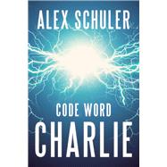 Code Word Charlie by Schuler, Alex; Yngve, Rolf, 9781933769882