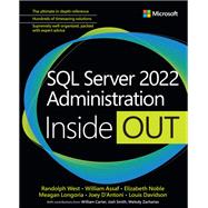 SQL Server 2022 Administration Inside Out by West, Randolph; Assaf, William; Noble, Elizabeth; Longoria, Meagan; D'Antoni, Joseph; Davidson, Louis, 9780137899883