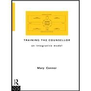 Training the Counsellor: An Integrative Model by Connor, Mary, 9780203129883