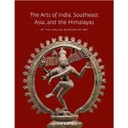 The Arts of India, Southeast Asia, and the Himalayas at the Dallas Museum of Art by Bromberg, Anne; Asher, Frederick M.; Asher, Catherine B.; Tingley, Nancy; Clark, Robert Warren, 9780300149883