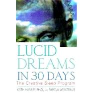Lucid Dreams in 30 Days The Creative Sleep Program by Harary, Keith, Ph.D.; Weintraub, Pamela, 9780312199883